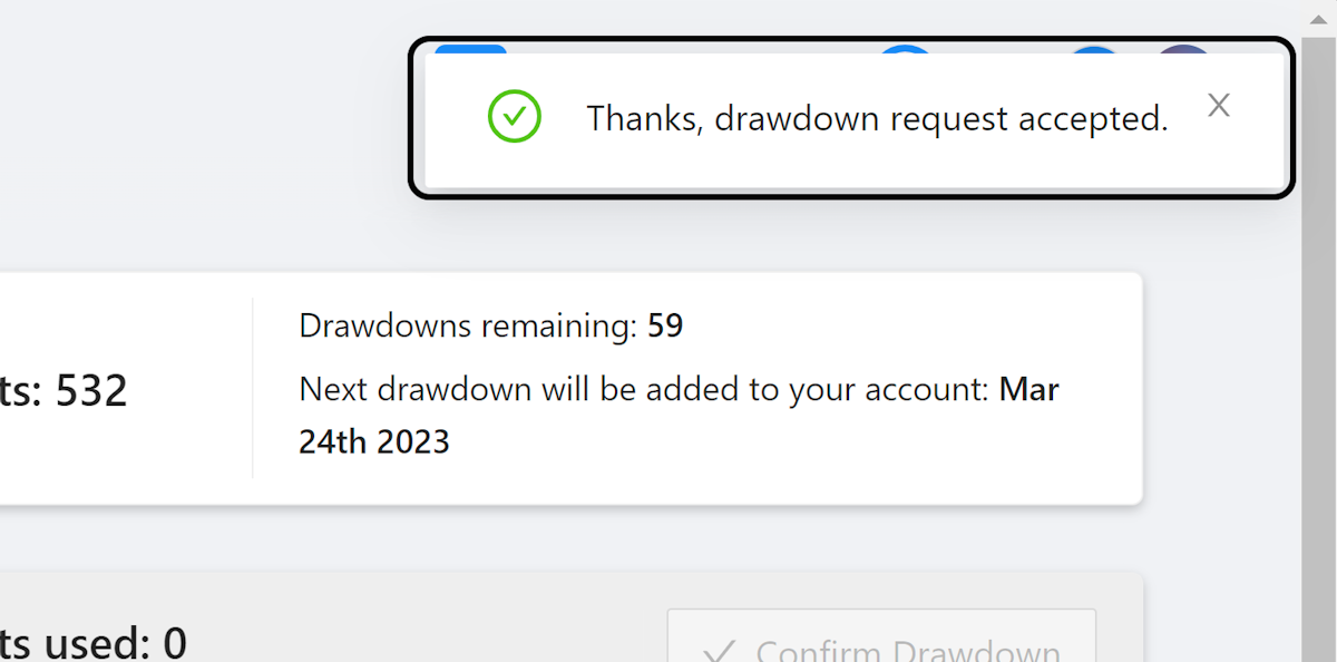 You will see a notification that reads 'Thanks, drawdown request accepted'.